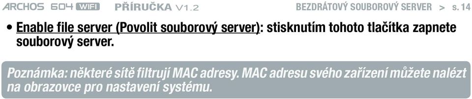 tohoto tlačítka zapnete souborový server.