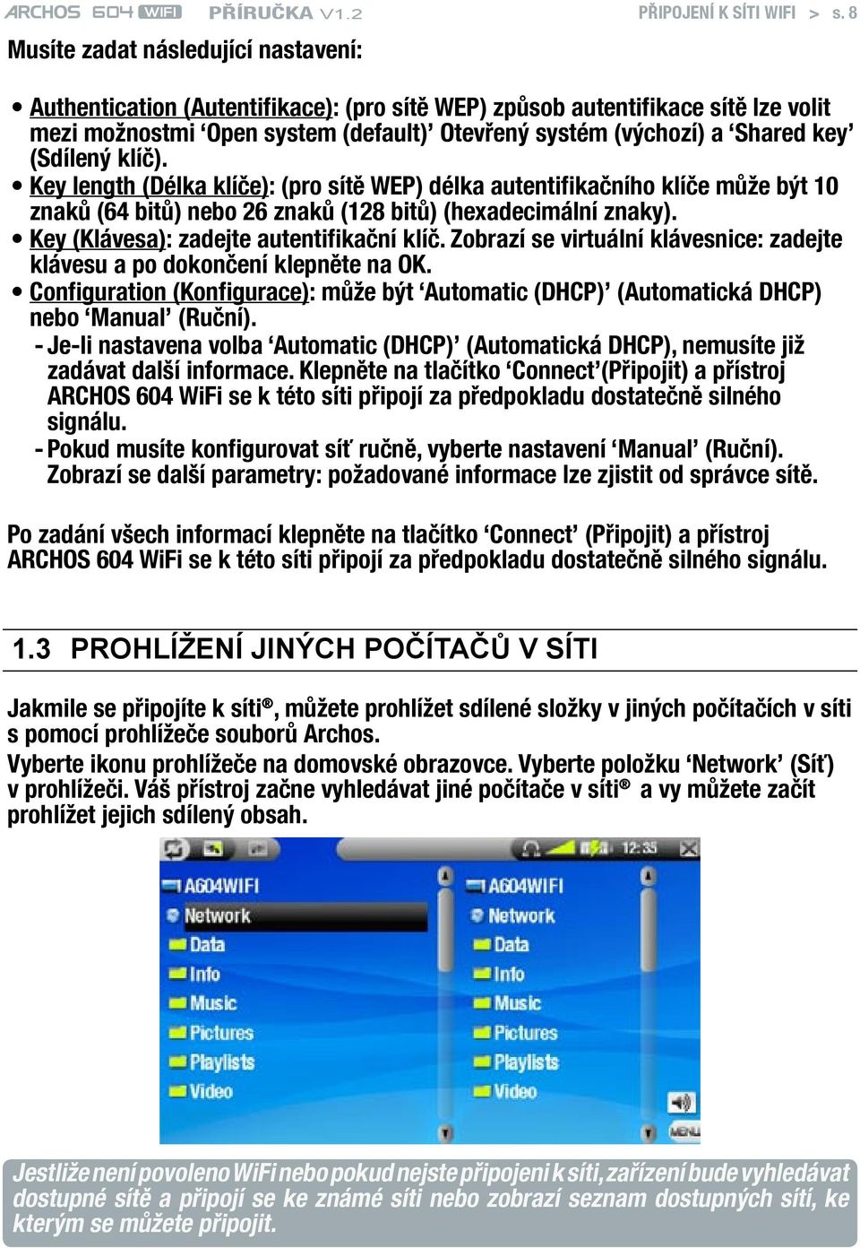 (Sdílený klíč). Key length (Délka klíče): (pro sítě WEP) délka autentifikačního klíče může být 10 znaků (64 bitů) nebo 26 znaků (128 bitů) (hexadecimální znaky).