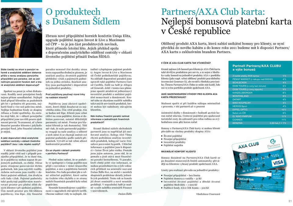 Partners/AXA Club karta: Nejlepší bonusová platební karta v České republice Oblíbený produkt AXA karta, která nabízí unikátní bonusy pro klienty, se nyní převléká do nového kabátu a do konce roku