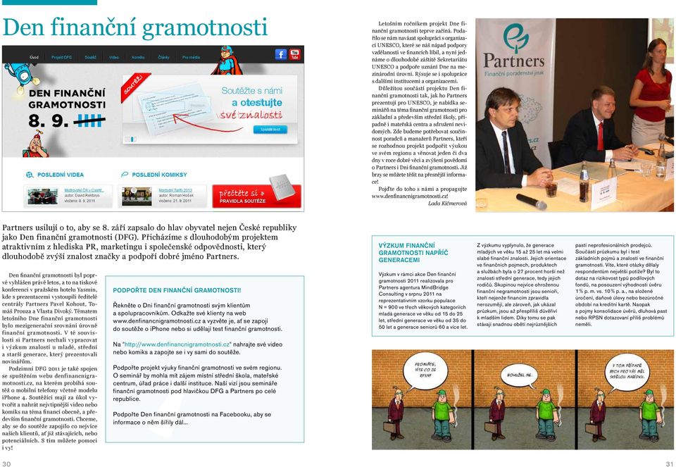 mezinárodní úrovni. Rýsuje se i spolupráce s dalšími institucemi a organizacemi.