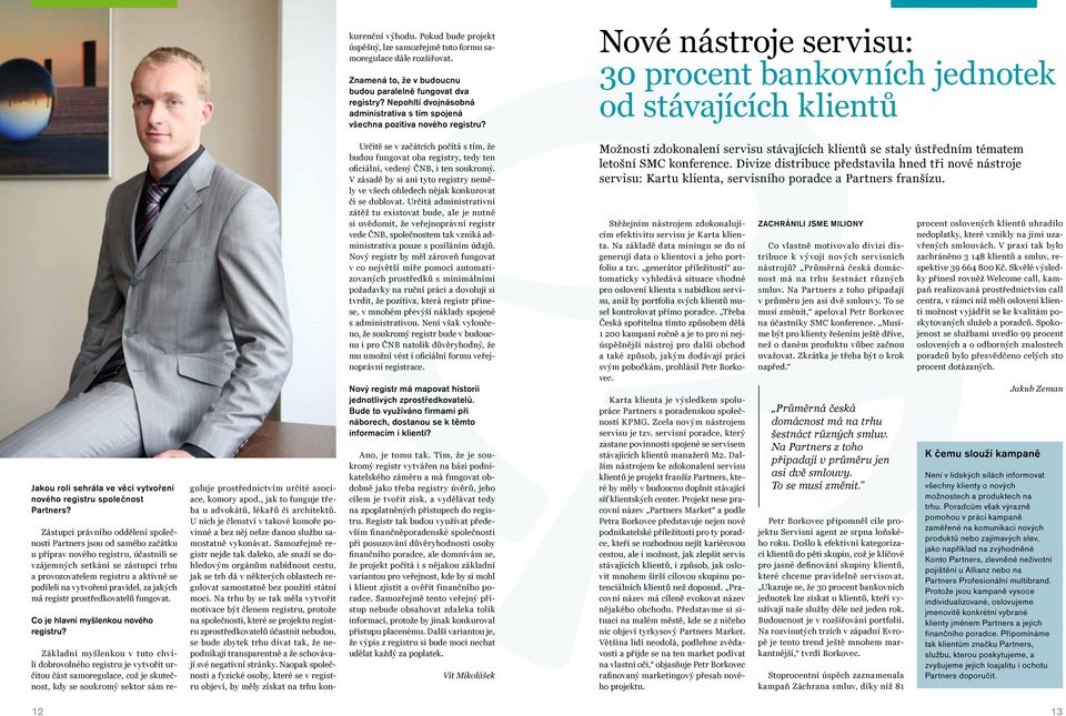 Nové nástroje servisu: 30 procent bankovních jednotek od stávajících klientů Jakou roli sehrála ve věci vytvoření nového registru společnost Partners?
