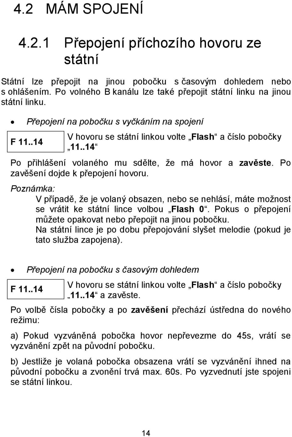 .14ď Po prihla senı volanúho mu sdelte, z e ma hovor a zave ste. Po zavesenı dojde k prepojenı hovoru.