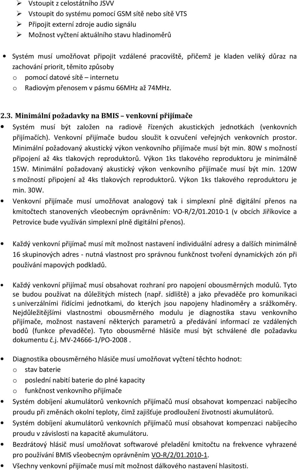 Minimální požadavky na BMIS venkovní přijímače Systém musí být založen na radiově řízených akustických jednotkách (venkovních přijímačích).