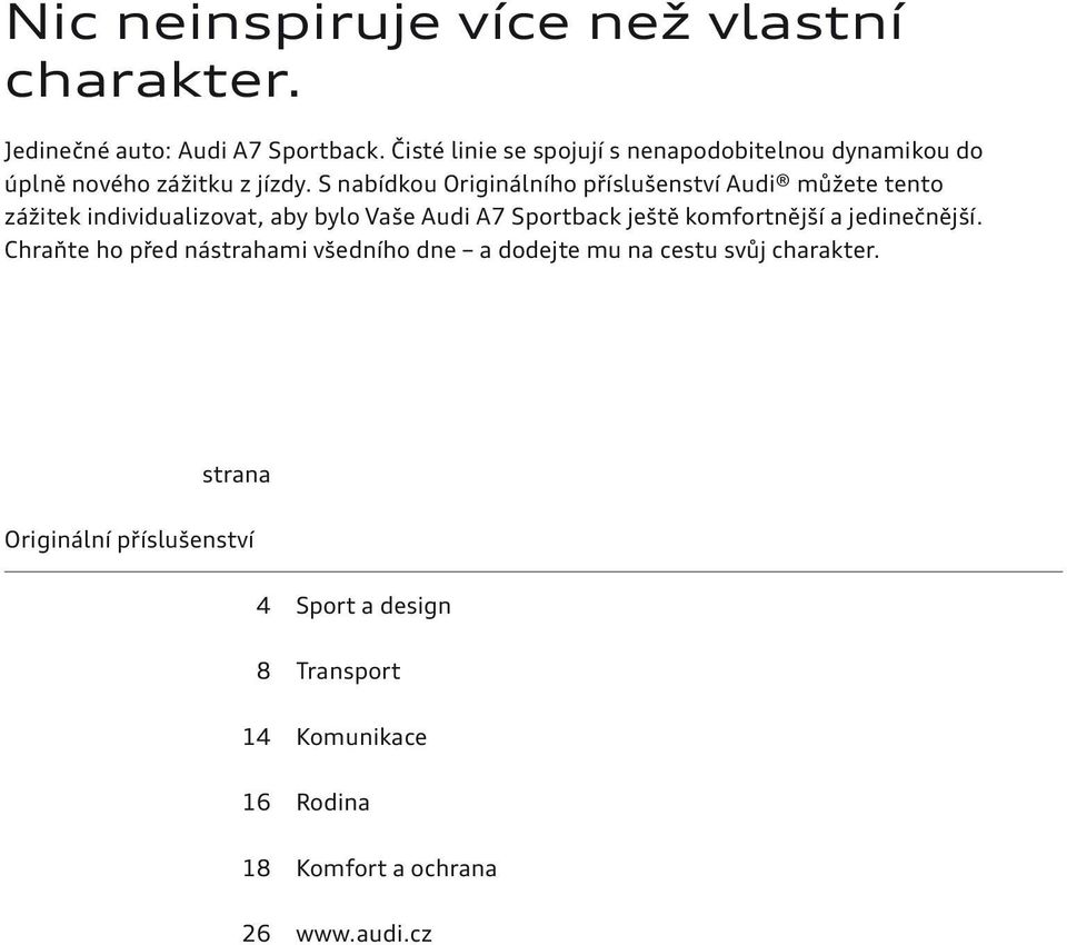 S nabídkou Originálního příslušenství Audi můžete tento zážitek individualizovat, aby bylo Vaše Audi A7 Sportback ještě