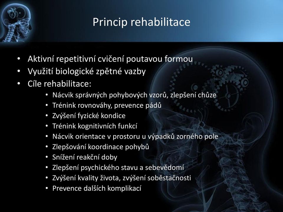 kognitivních funkcí Nácvik orientace v prostoru u výpadků zorného pole Zlepšování koordinace pohybů Snížení reakční