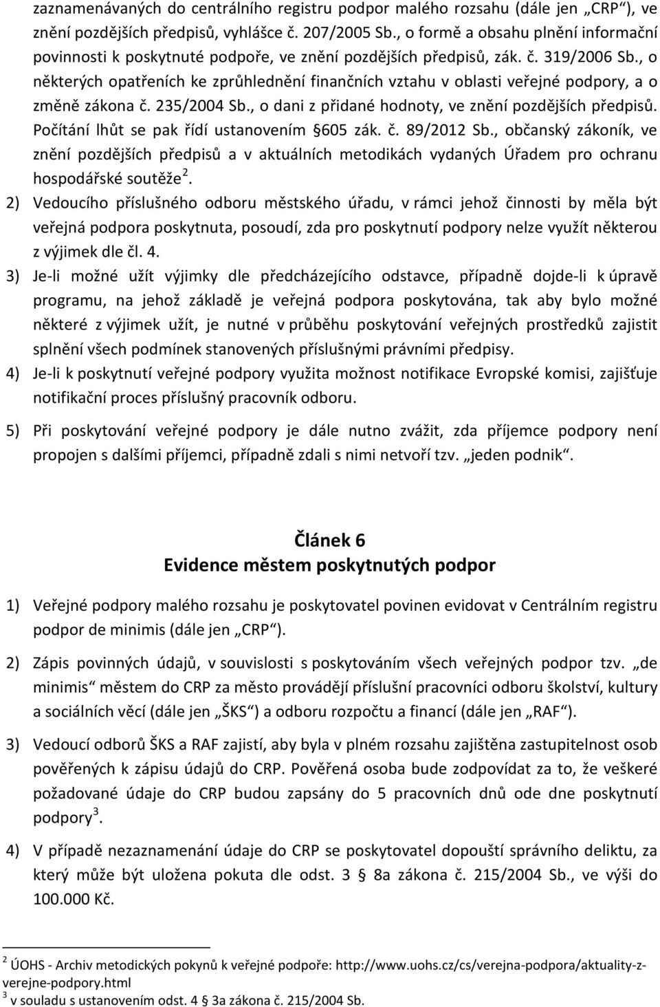 , o některých opatřeních ke zprůhlednění finančních vztahu v oblasti veřejné podpory, a o změně zákona č. 235/2004 Sb., o dani z přidané hodnoty, ve znění pozdějších předpisů.