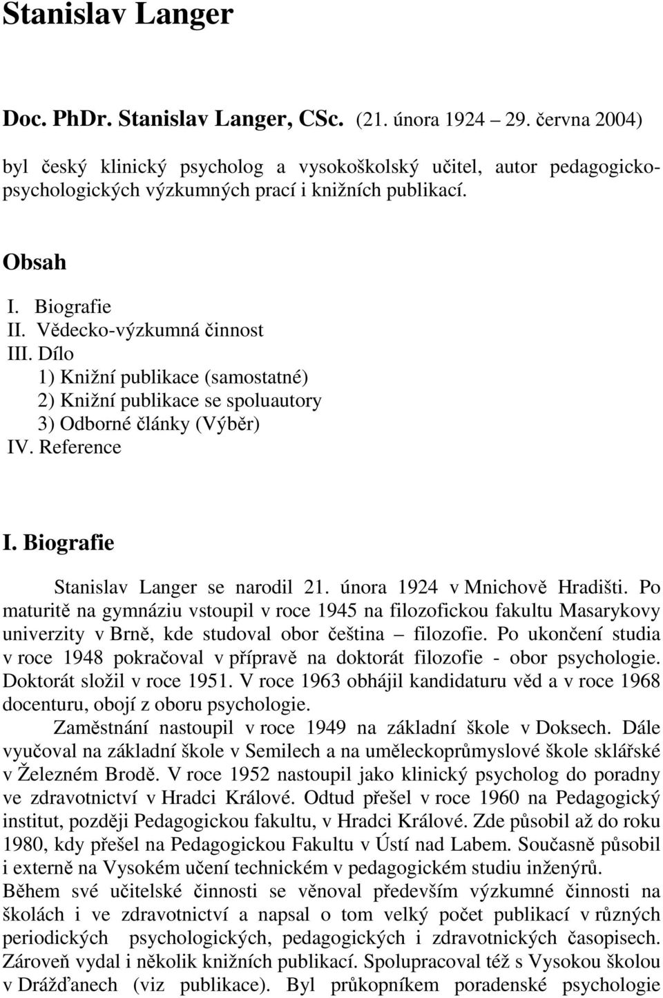 Dílo 1) Knižní publikace (samostatné) 2) Knižní publikace se spoluautory 3) Odborné články (Výběr) IV. Reference I. Biografie Stanislav Langer se narodil 21. února 1924 v Mnichově Hradišti.