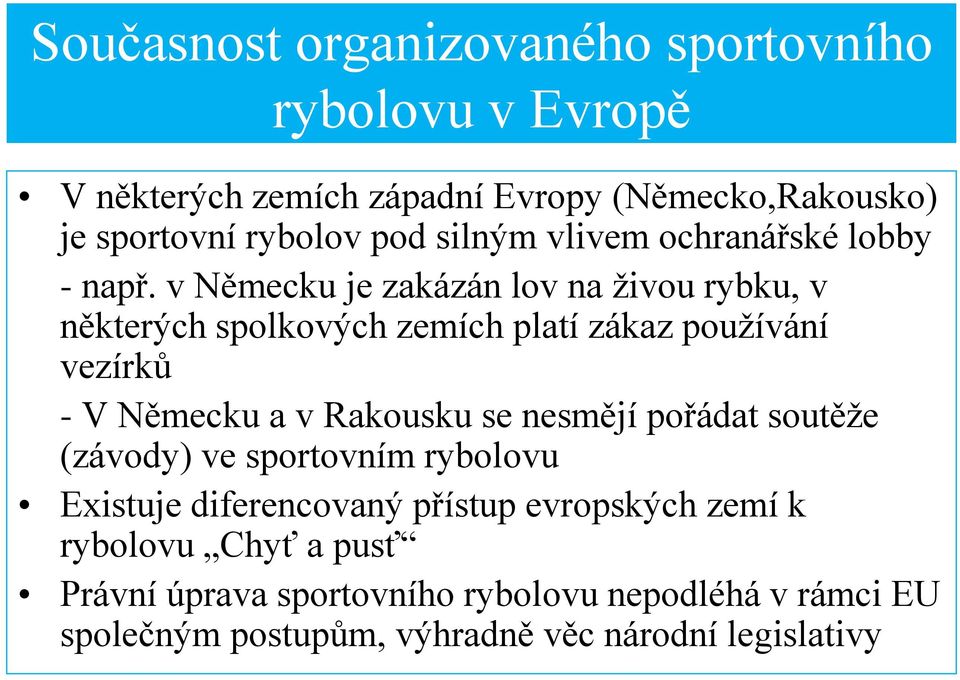 v Německu je zakázán lov na živou rybku, v některých spolkových zemích platí zákaz používání vezírků - V Německu a v Rakousku se