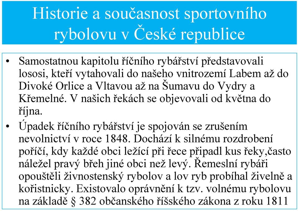 Úpadek říčního rybářství je spojován se zrušením nevolnictví v roce 1848.