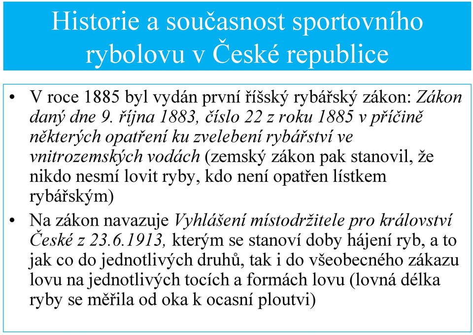 nesmí lovit ryby, kdo není opatřen lístkem rybářským) Na zákon navazuje Vyhlášení místodržitele pro království České z 23.6.