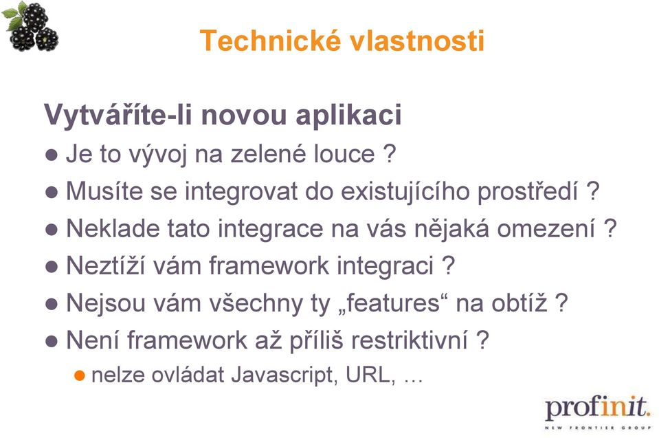 Neklade tato integrace na vás nějaká omezení? Neztíţí vám framework integraci?