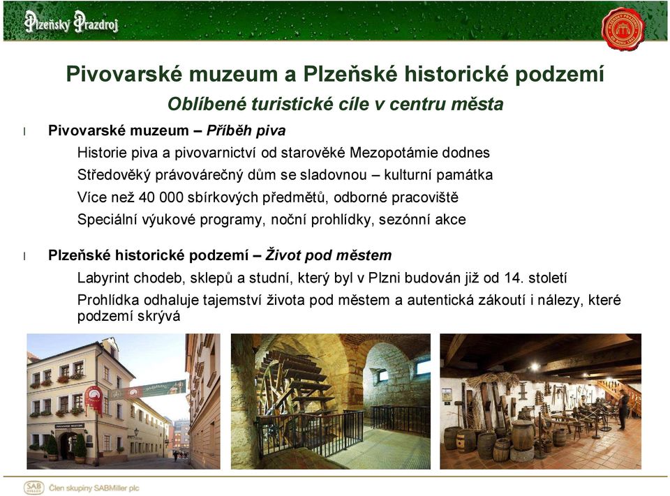 odborné pracoviště Speciální výukové programy, noční prohlídky, sezónní akce Plzeňské historické podzemí Život pod městem Labyrint chodeb,