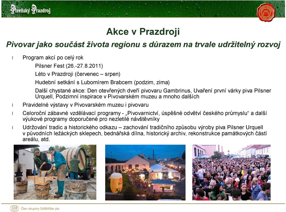 Podzimní inspirace v Pivovarském muzeu a mnoho dalších Pravidelné výstavy v Pivovarském muzeu i pivovaru Celoroční zábavné vzdělávací programy - Pivovarnictví, úspěšné odvětví českého průmyslu a