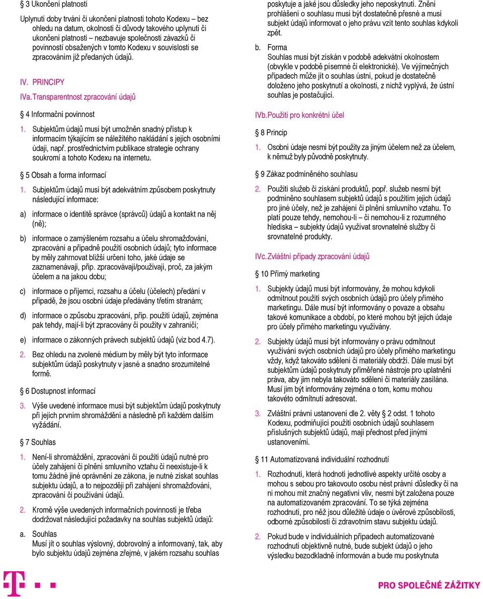 Subjektům údajů musí být umožněn snadný přístup k informacím týkajícím se náležitého nakládání s jejich osobními údaji, např.