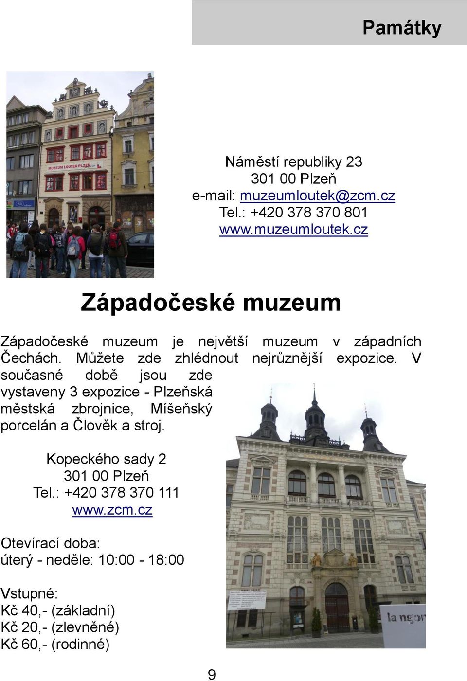 Můžete zde zhlédnout nejrůznější expozice.