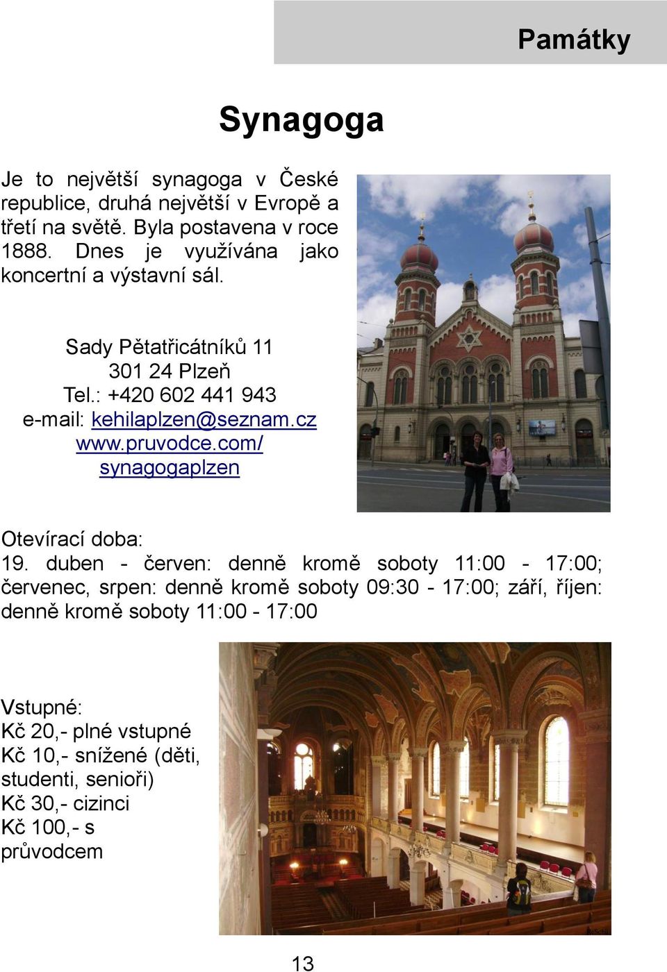 pruvodce.com/ synagogaplzen Otevírací doba: 19.