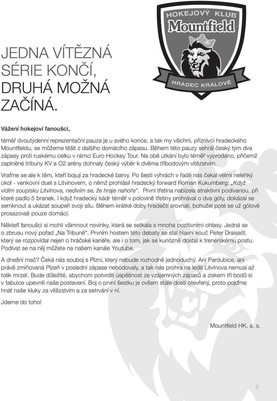 Během této pauzy sehrál český tým dva zápasy proti ruskému celku v rámci Euro Hockey Tour.