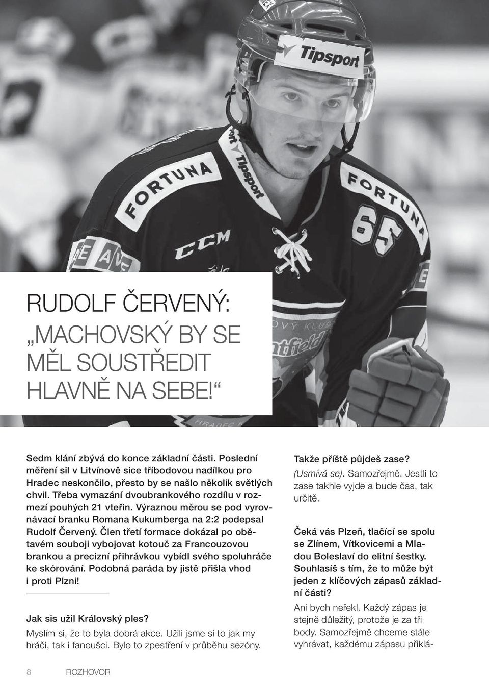 Výraznou měrou se pod vyrovnávací branku Romana Kukumberga na 2:2 podepsal Rudolf Červený.