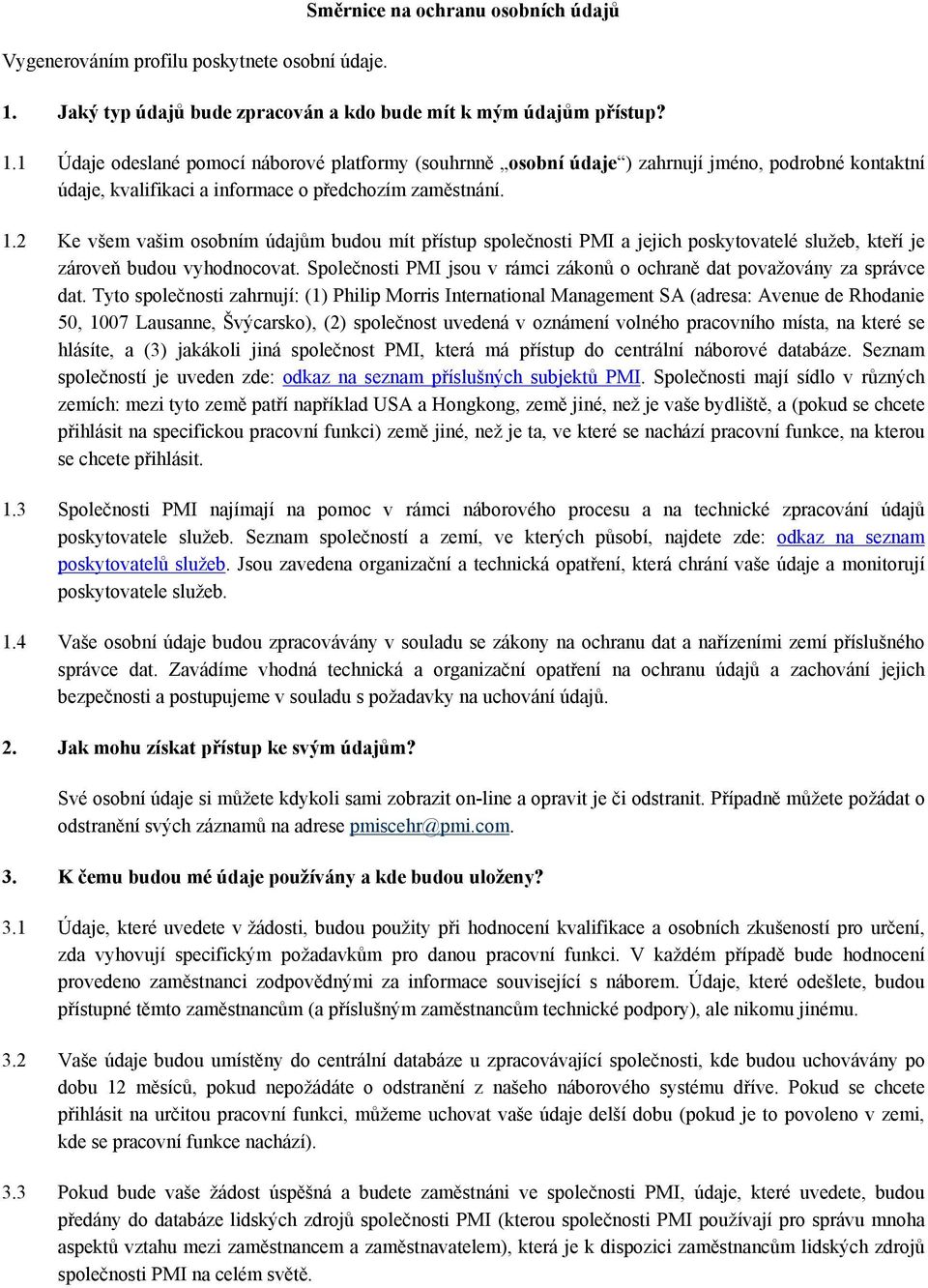 1 Údaje odeslané pomocí náborové platformy (souhrnně osobní údaje ) zahrnují jméno, podrobné kontaktní údaje, kvalifikaci a informace o předchozím zaměstnání. 1.