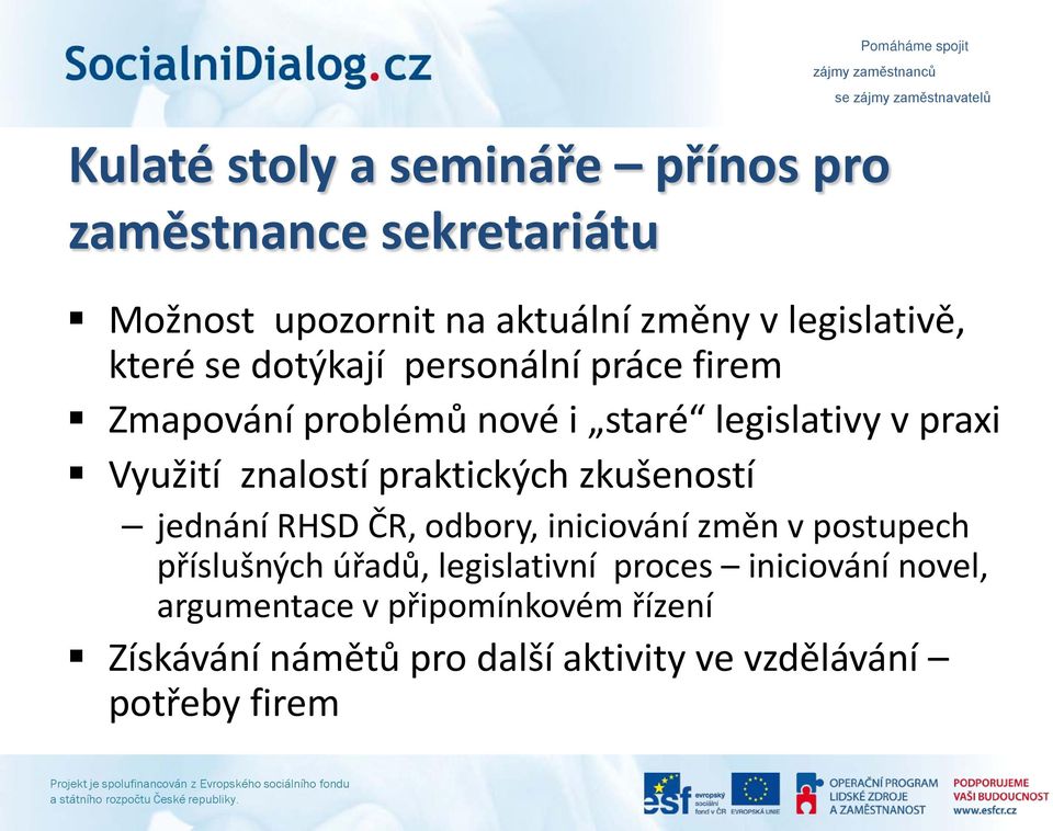 praktických zkušeností jednání RHSD ČR, odbory, iniciování změn v postupech příslušných úřadů, legislativní