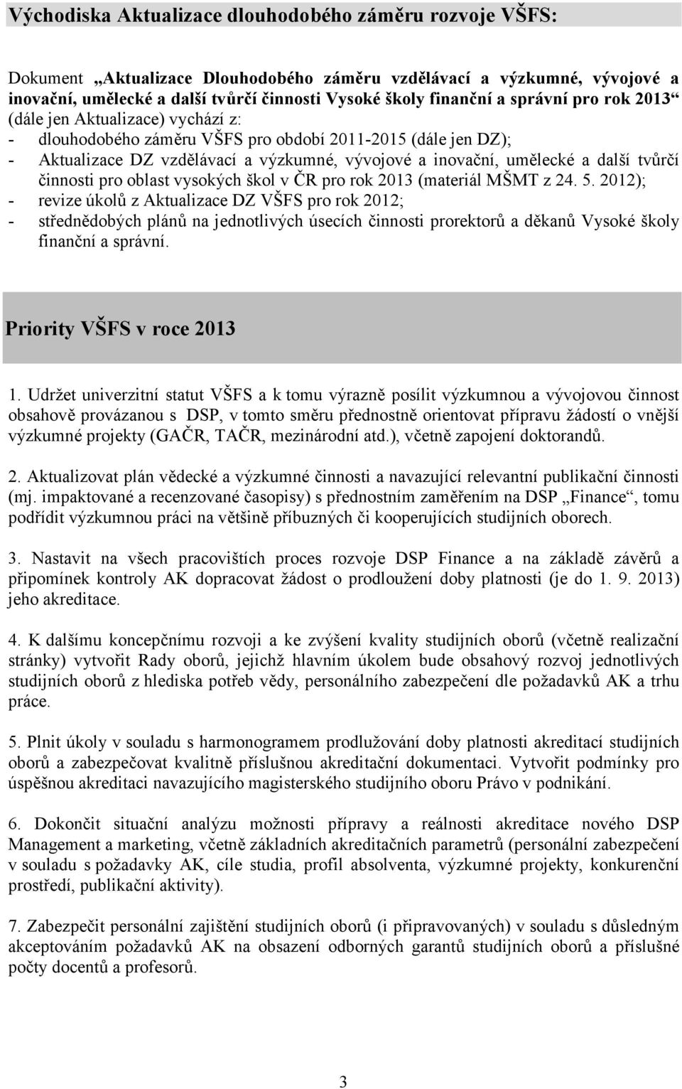 tvůrčí činnosti pro oblast vysokých škol v ČR pro rok 2013 (materiál MŠMT z 24. 5.