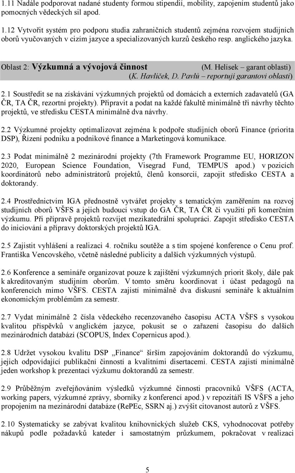 Oblast 2: Výzkumná a vývojová činnost (M. Helísek garant oblasti) (K. Havlíček, D. Pavlů reportují garantovi oblasti) 2.