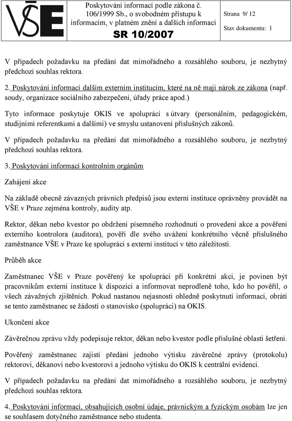 ) Tyto informace poskytuje OKIS ve spolupráci s útvary (personálním, pedagogickém, studijními referentkami a dalšími) ve smyslu ustanovení příslušných zákonů.