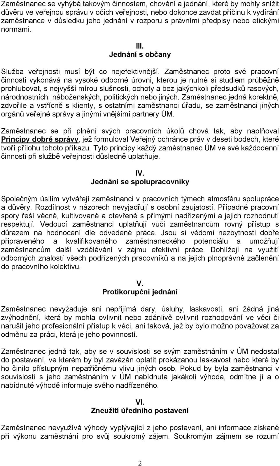 Zaměstnanec proto své pracovní činnosti vykonává na vysoké odborné úrovni, kterou je nutné si studiem průběžně prohlubovat, s nejvyšší mírou slušnosti, ochoty a bez jakýchkoli předsudků rasových,