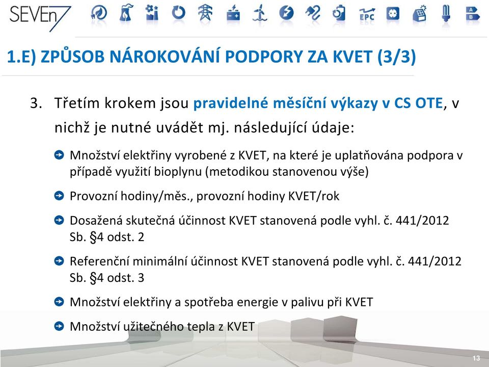 Provozní hodiny/měs., provozní hodiny KVET/rok Dosažená skutečná účinnost KVET stanovená podle vyhl. č. 441/2012 Sb. 4 odst.