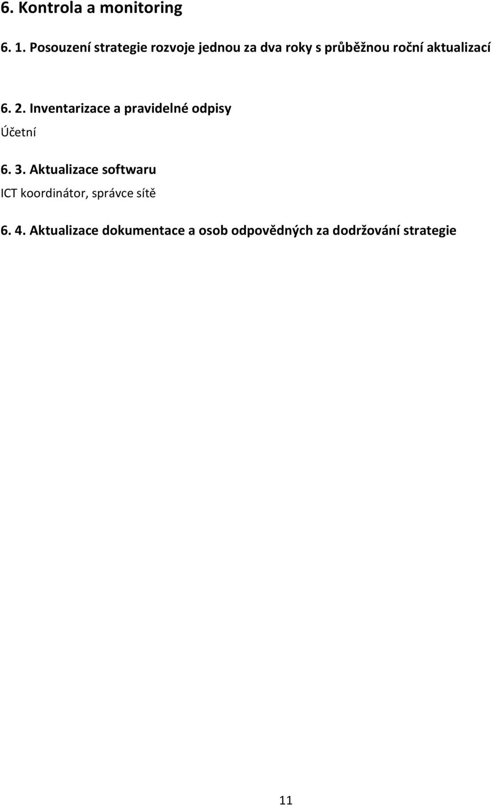 aktualizací 6. 2. Inventarizace a pravidelné odpisy Účetní 6. 3.