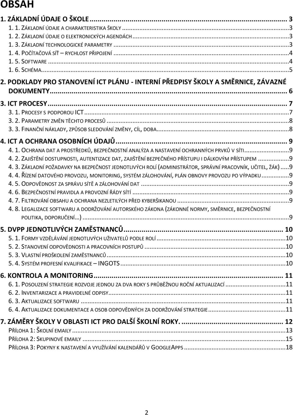 .. 7 3. 2. PARAMETRY ZMĚN TĚCHTO PROCESŮ... 8 3. 3. FINANČNÍ NÁKLADY, ZPŮSOB SLEDOVÁNÍ ZMĚNY, CÍL, DOBA... 8 4. ICT A OCHRANA OSOBNÍCH ÚDAJŮ... 9 4. 1.