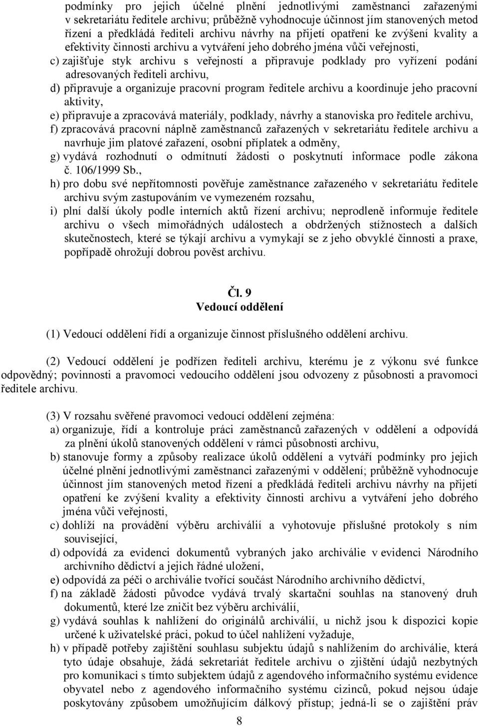 adresovaných řediteli archivu, d) připravuje a organizuje pracovní program ředitele archivu a koordinuje jeho pracovní aktivity, e) připravuje a zpracovává materiály, podklady, návrhy a stanoviska