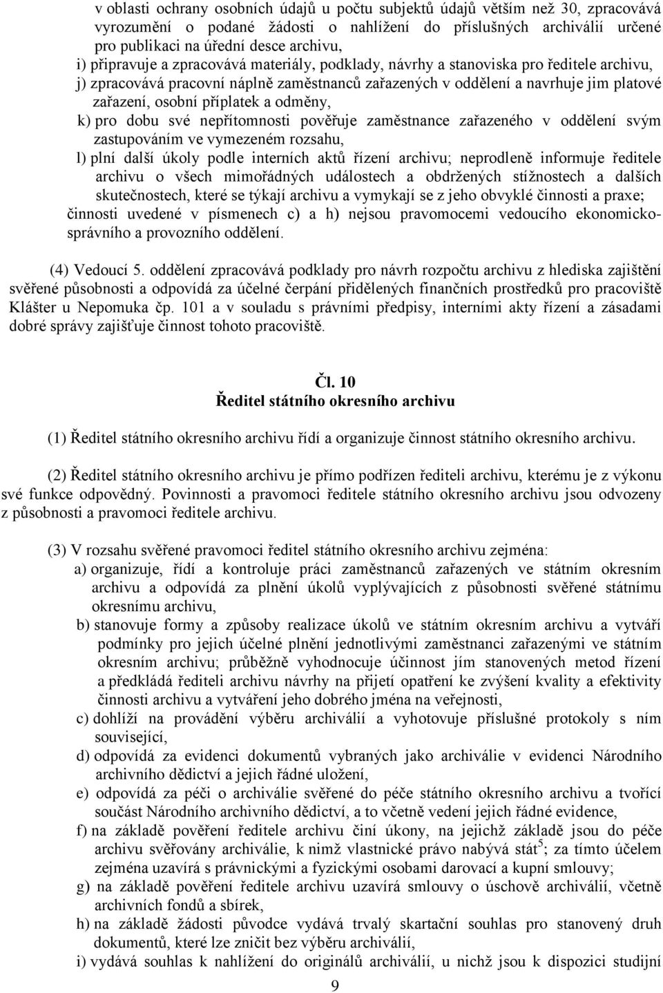 příplatek a odměny, k) pro dobu své nepřítomnosti pověřuje zaměstnance zařazeného v oddělení svým zastupováním ve vymezeném rozsahu, l) plní další úkoly podle interních aktů řízení archivu;