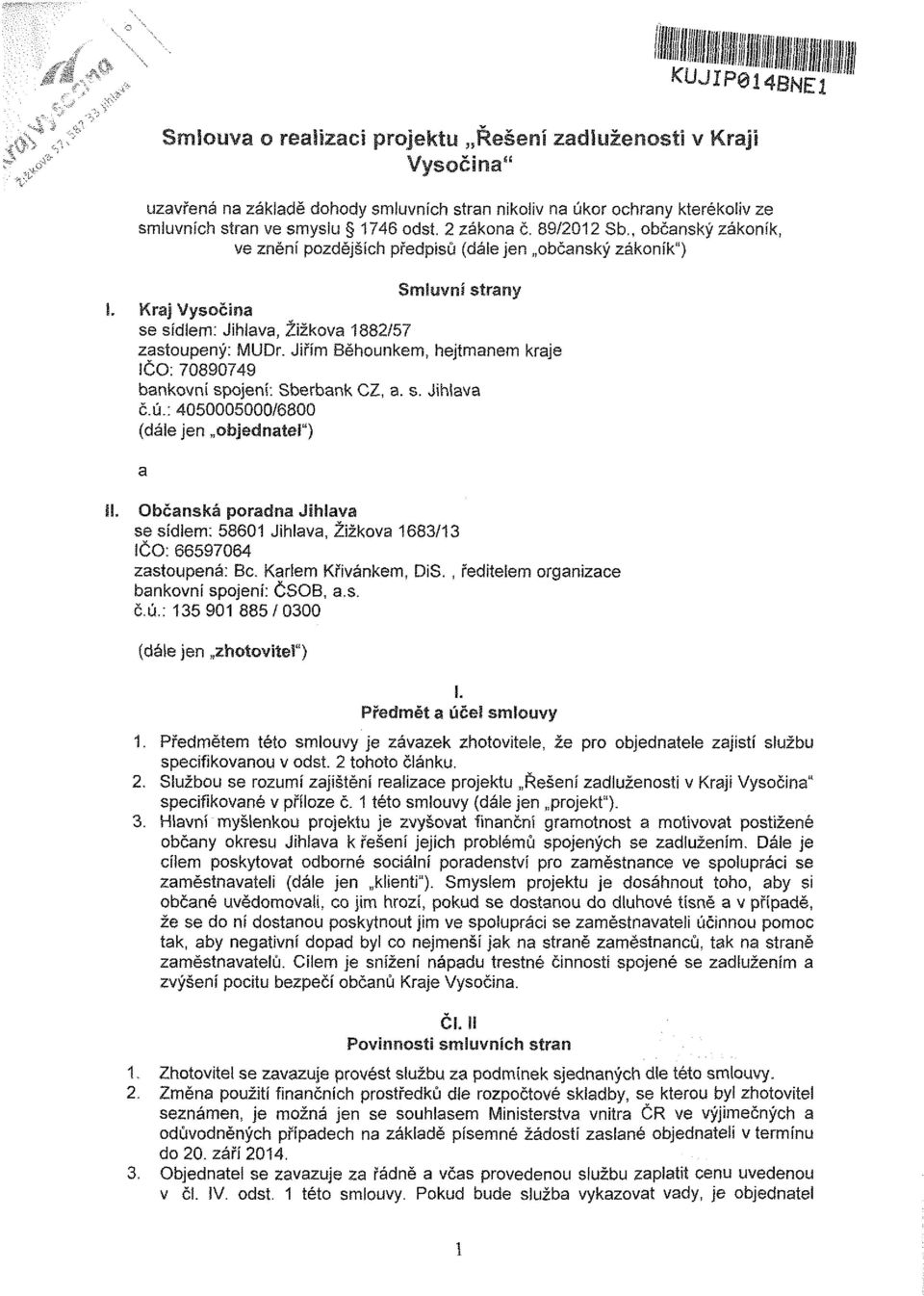 Jiřím Běhounkem, hejtmanem kraje IČO: 70890749 bankovní spojení: Sberbank CZ, a. s. Jihlava č.ú.: 4050005000/6800 (dále jen objednatel") II.