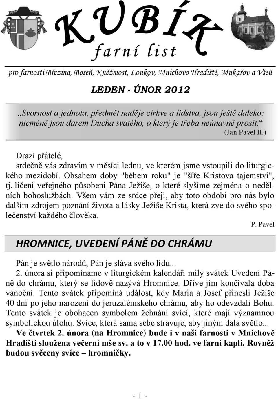 Obsahem doby "během roku" je "šíře Kristova tajemství", tj. líčení veřejného působení Pána Ježíše, o které slyšíme zejména o nedělních bohoslužbách.