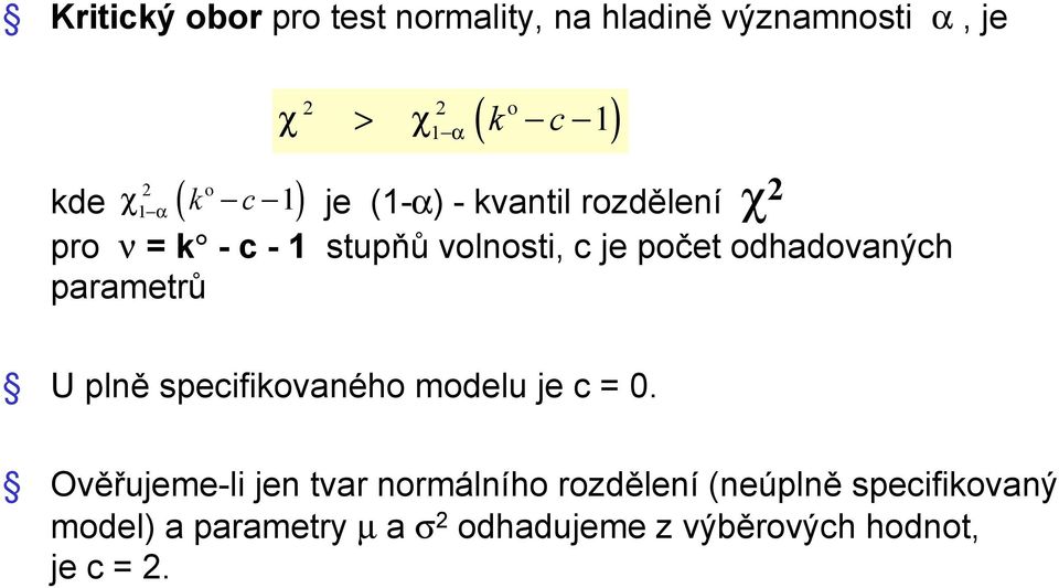 odhadovaných parametrů U plně specifikovaného modelu je c =.