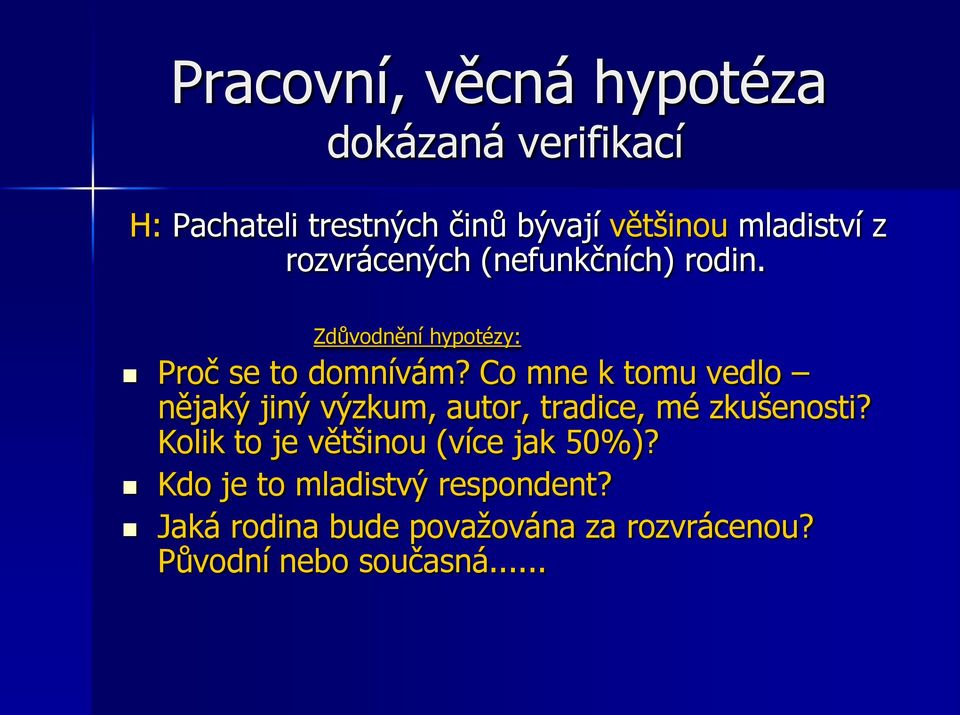 Co mne k tomu vedlo nějaký jiný výzkum, autor, tradice, mé zkušenosti?