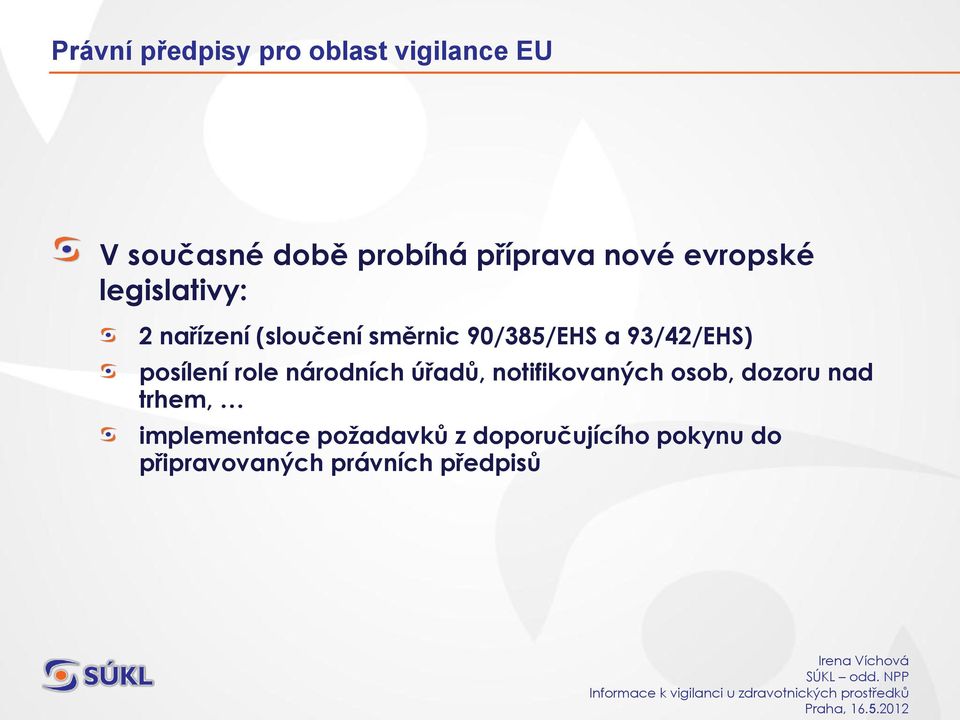 93/42/EHS) posílení role národních úřadů, notifikovaných osob, dozoru nad