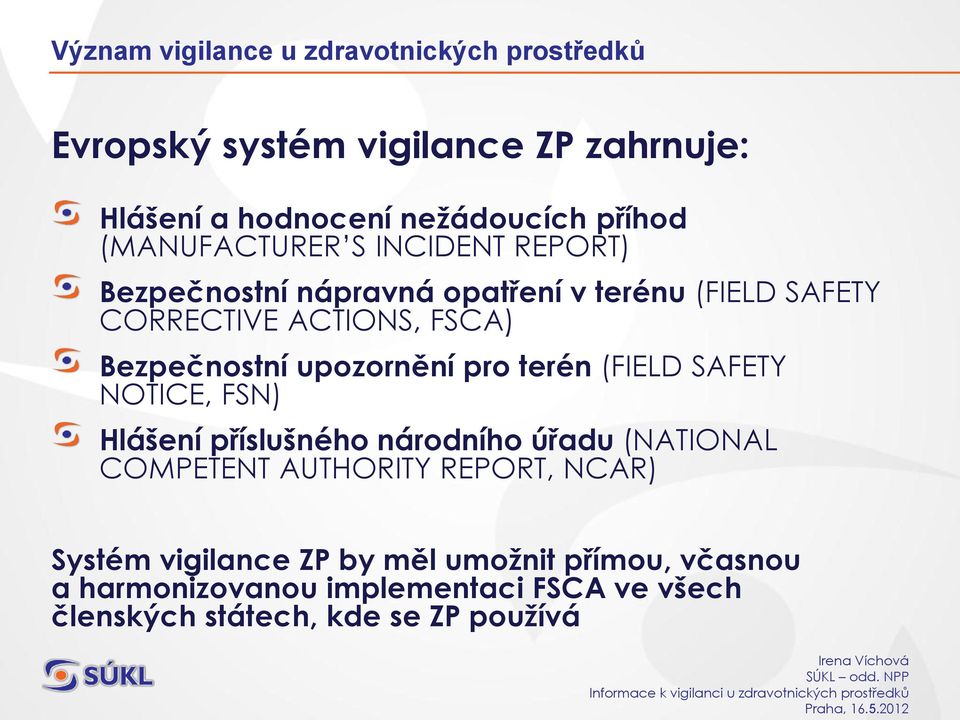 upozornění pro terén (FIELD SAFETY NOTICE, FSN) Hlášení příslušného národního úřadu (NATIONAL COMPETENT AUTHORITY REPORT,