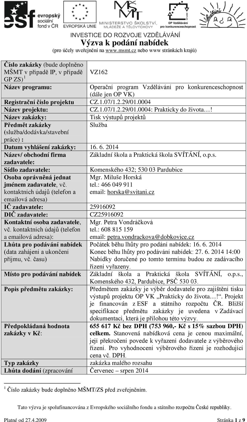 číslo projektu CZ.1.07/1.2.29/01.0004 Název projektu: CZ.1.07/1.2.29/01.0004: Prakticky do života!