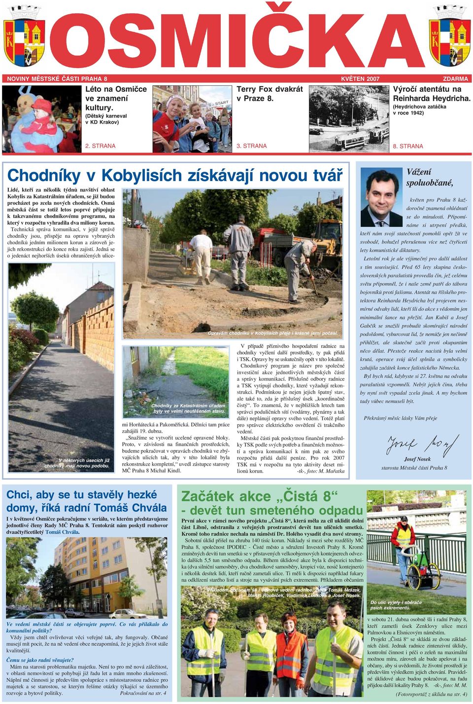 STRANA Chodníky v Kobylisích získávají novou tvář Lidé, kteří za několik týdnů navštíví oblast Kobylis za Katastrálním úřadem, se již budou procházet po zcela nových chodnících.