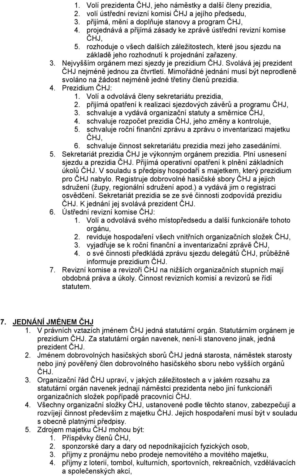 Nejvyšším orgánem mezi sjezdy je prezidium ČHJ. Svolává jej prezident ČHJ nejméně jednou za čtvrtletí. Mimořádné jednání musí být neprodleně svoláno na žádost nejméně jedné třetiny členů prezidia. 4.