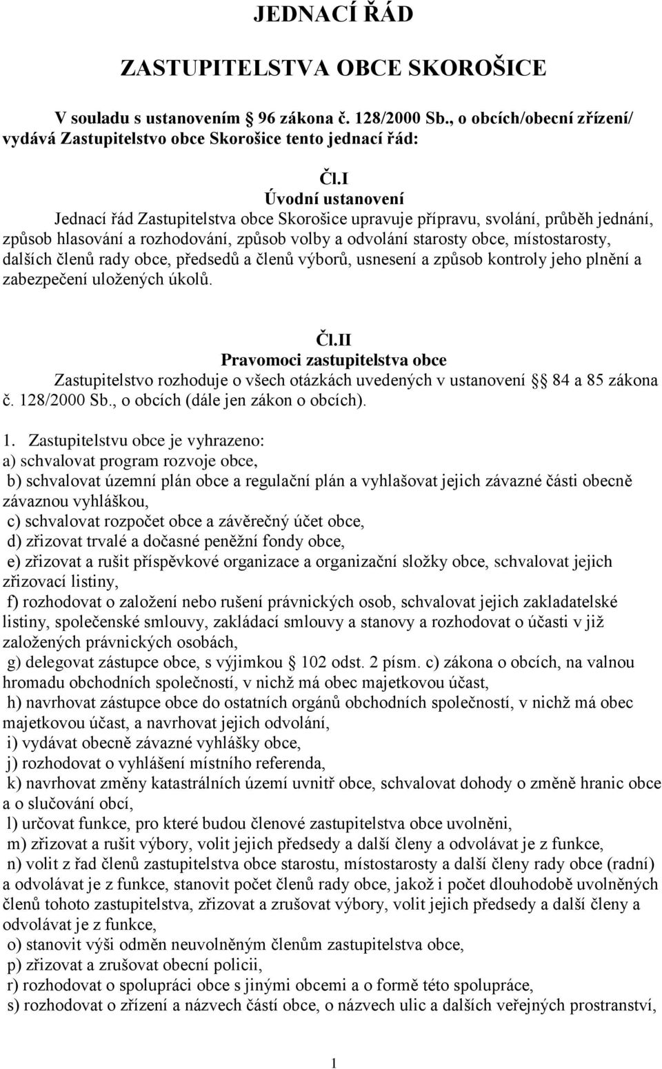 členů rady obce, předsedů a členů výborů, usnesení a způsob kontroly jeho plnění a zabezpečení uložených úkolů. Čl.