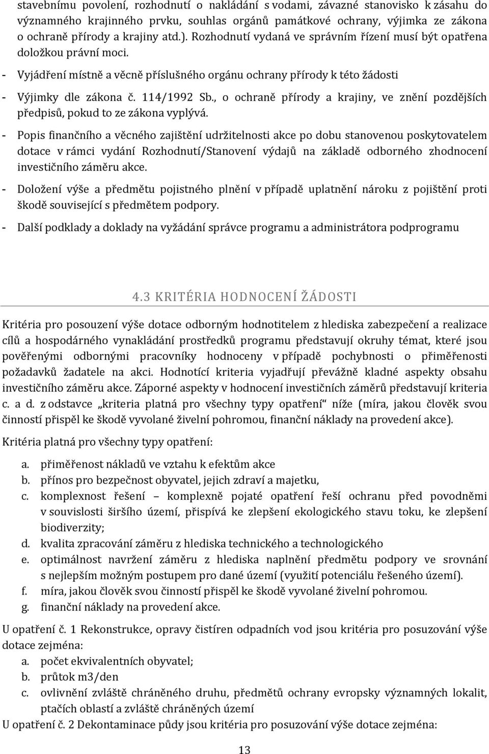 , o ochraně přírody a krajiny, ve znění pozdějších předpisů, pokud to ze zákona vyplývá.