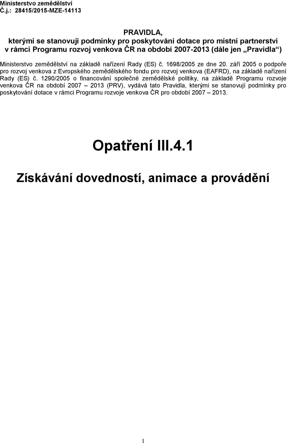 Ministerstvo zemědělství na základě nařízení Rady (ES) č. 1698/2005 ze dne 20.