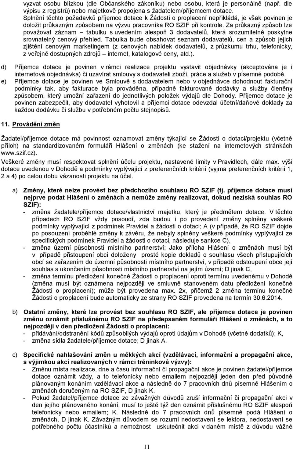 Za průkazný způsob lze považovat záznam tabulku s uvedením alespoň 3 dodavatelů, která srozumitelně poskytne srovnatelný cenový přehled.