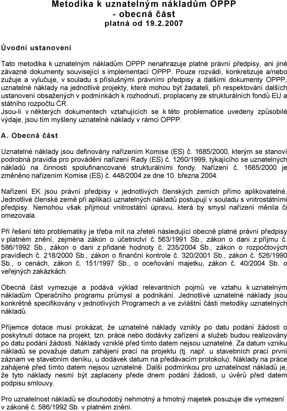 Pouze rozvádí, konkretizuje a/nebo zužuje a vylučuje, v souladu s příslušnými právními předpisy a dalšími dokumenty OPPP, uznatelné náklady na jednotlivé projekty, které mohou být žadateli, při