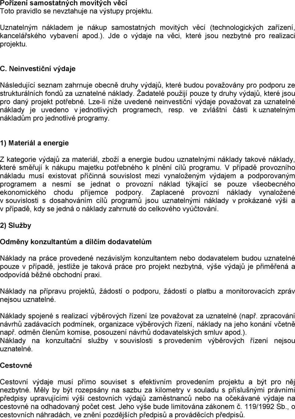 Neinvestiční výdaje Následující seznam zahrnuje obecně druhy výdajů, které budou považovány pro podporu ze strukturálních fondů za uznatelné náklady.
