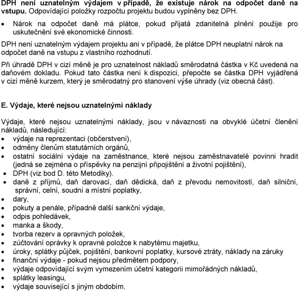 DPH není uznatelným výdajem projektu ani v případě, že plátce DPH neuplatní nárok na odpočet daně na vstupu z vlastního rozhodnutí.
