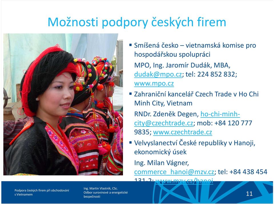 Zdeněk Degen, ho-chi-minhcity@czechtrade.cz; mob: +84 120 777 9835; www.czechtrade.cz Velvyslanectví České republiky v Hanoji, ekonomický úsek Ing.